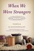 When We Were Strangers by Pamela Schoenewaldt When We Were Strangers by Pamela Schoenewaldt