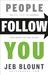 People Follow You: The Real Secret to Inspiring Your Team to Take Action