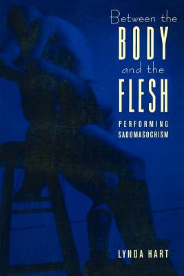 Between the Body and the Flesh: Performing Sadomacochism (Between Men~Between Women series)
