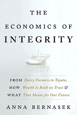 The Economics of Integrity: From Dairy Farmers to Toyota, How Wealth Is Built on Trust and What That Means for Our Future