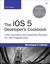 The iOS 5 Developer's Cookbook: Core Concepts and Essential Recipes for iOS Programmers (Developer's Library)