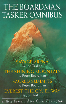The Boardman Tasker Omnibus: Savage Arena, the Shining Mountain, Sacred Summits, Everest the Cruel Way