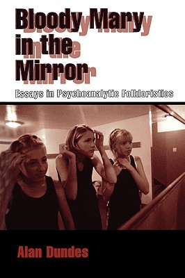 Bloody Mary in the Mirror: Essays in Psychoanalytic Folkloristics