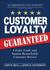 Customer Loyalty, Guaranteed: Create, Lead, and Sustain Remarkable Customer Service