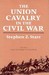 The Union Cavalry in the Civil War: From Fort Sumter to Gettysburg, 1861--1863