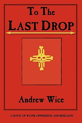 To The Last Drop: A Novel of Water, Oppression, and Rebellion