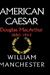 American Caesar by William Raymond Manchester American Caesar by William Raymond Manchester
