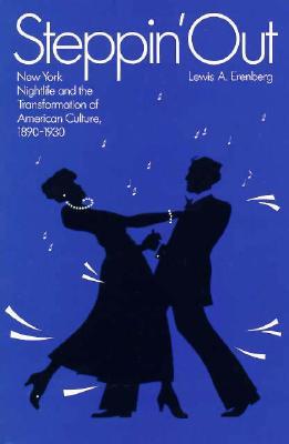 Steppin' Out: New York Nightlife and the Transformation of American Culture