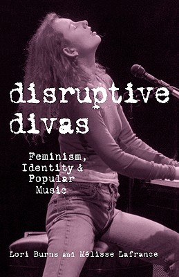 Disruptive Divas: Feminism, Identity and Popular Music