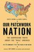 Our Patchwork Nation: The Surprising Truth About the "Real" America