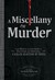 A Miscellany Of Murder: From History And Literature To True Crime And Television, A Killer Selection Of Trivia