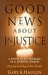 Good News About Injustice: A Witness of Courage in a Hurting World