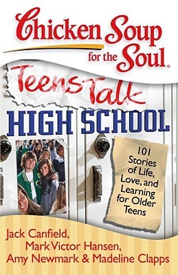 Chicken Soup for the Soul: Teens Talk High School: 101 Stories of Life, Love, and Learning for Older Teens