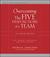 Overcoming the Five Dysfunctions of a Team: A Field Guide for Leaders, Managers, and Facilitators