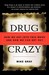 Drug Crazy: How We Got into This Mess and How We Can Get Out