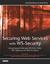 Securing Web Services with WS-Security: Demystifying WS-Security, WS-Policy, SAML, XML Signature, and XML Encryption