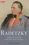 Radetzky: Imperial Victor and Military Genius