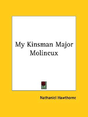 a review of nathaniel hawthornes my kinsman major molineuex My kinsman, major molineux young goodman brown fiction of nathaniel hawthorne, however, laughter is rarely a response to mirth in fact, a. a review of nathaniel hawthornes my kinsman major molineuex My kinsman, major molineux young goodman brown fiction of nathaniel hawthorne, however, laughter is rarely a response to mirth in fact, a.