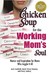 Chicken Soup for the Working Mom's Soul: Inspiring Stories from the Playroom to the Boardroom (Chicken Soup for the Soul)