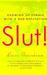 Slut!: Growing Up Female with a Bad Reputation