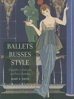 Ballets Russes Style: Diaghilev's Dancers and Paris Fashion