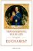 Transforming Your Life Through/Eucharist