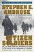 Citizen Soldiers: The U S Army from the Normandy Beaches to the Bulge to the Surrender of Germany