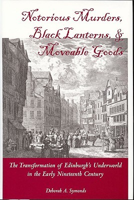 Notorious Murders, Black Lanters, and Moveable Goods: Transformation of Edinburgh's Underworld in the Early Nineteenth Century