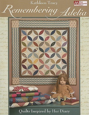 Remembering Adelia: Quilts Inspired by Her Diary