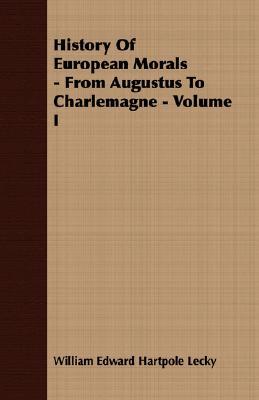History of European Morals - From Augustus to Charlemagne - Volume I