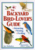 The Backyard Bird-Lover's Guide: Attracting, Nesting, Feeding