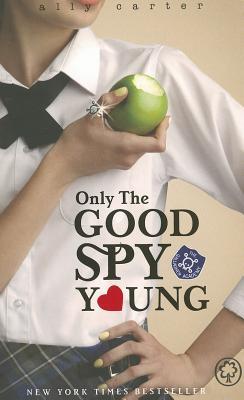 Only The Good Spy Young (Gallagher Girls, #4)