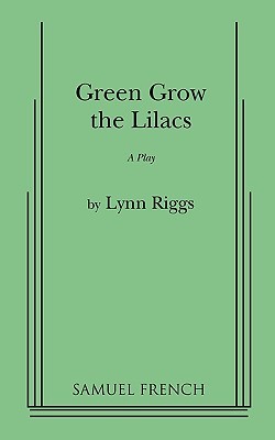 Green Grow the Lilacs: A Play