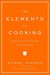 The Elements of Cooking: Translating the Chef's Craft for Every Kitchen