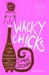 Wacky Chicks: Life Lessons from Fearlessly Inappropriate and Fabulously Eccentric Women