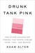 Drunk Tank Pink: And Other Unexpected Forces that Shape How We Think, Feel, and Behave