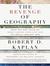 The Revenge of Geography: What the Map Tells Us About Coming Conflicts and the Battle Against Fate