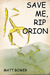 Save Me, Rip Orion by Matt Bower Save Me, Rip Orion by Matt Bower