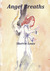 Angel Breaths by Sherrie Lowe Angel Breaths by Sherrie Lowe