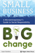 Small Business, Big Change by Susan Chambers Small Business, Big Change by Susan Chambers