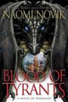 Blood of Tyrants (Temeraire, #8)