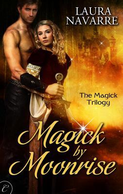  Magick by Moonrise (The Magick Trilogy, #1)  - Laura Navarre