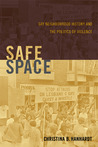 Safe Space by Christina B. Hanhardt Safe Space by Christina B. Hanhardt