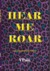 Hear Me Roar by V. Pain Hear Me Roar by V. Pain