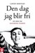 Den dag jag blir fri: En bok om Katarina Taikon