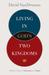 Living in God's Two Kingdoms: A Biblical Vision for Christianity and Culture