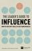 The Leader's Guide to Influence: How to Use Soft Skills to Get Hard Results