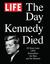 LIFE The Day Kennedy Died: Fifty Years Later: LIFE Remembers the Man and the Moment