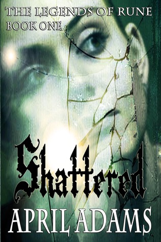 Shattered (The Legends of Rune #1)  - April Adams