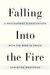 Falling Into the Fire: A Psychiatrist's Encounters with the Mind in Crisis